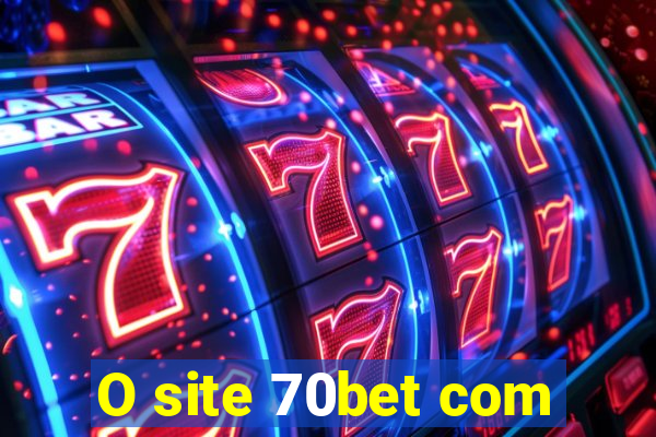 O site 70bet com